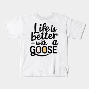 Life Is Better With A Goose Kids T-Shirt